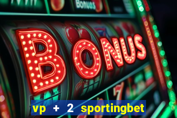 vp + 2 sportingbet o que significa